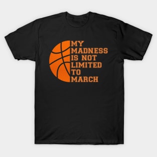 My Madness Isn't Limited To March Basketball T-Shirt